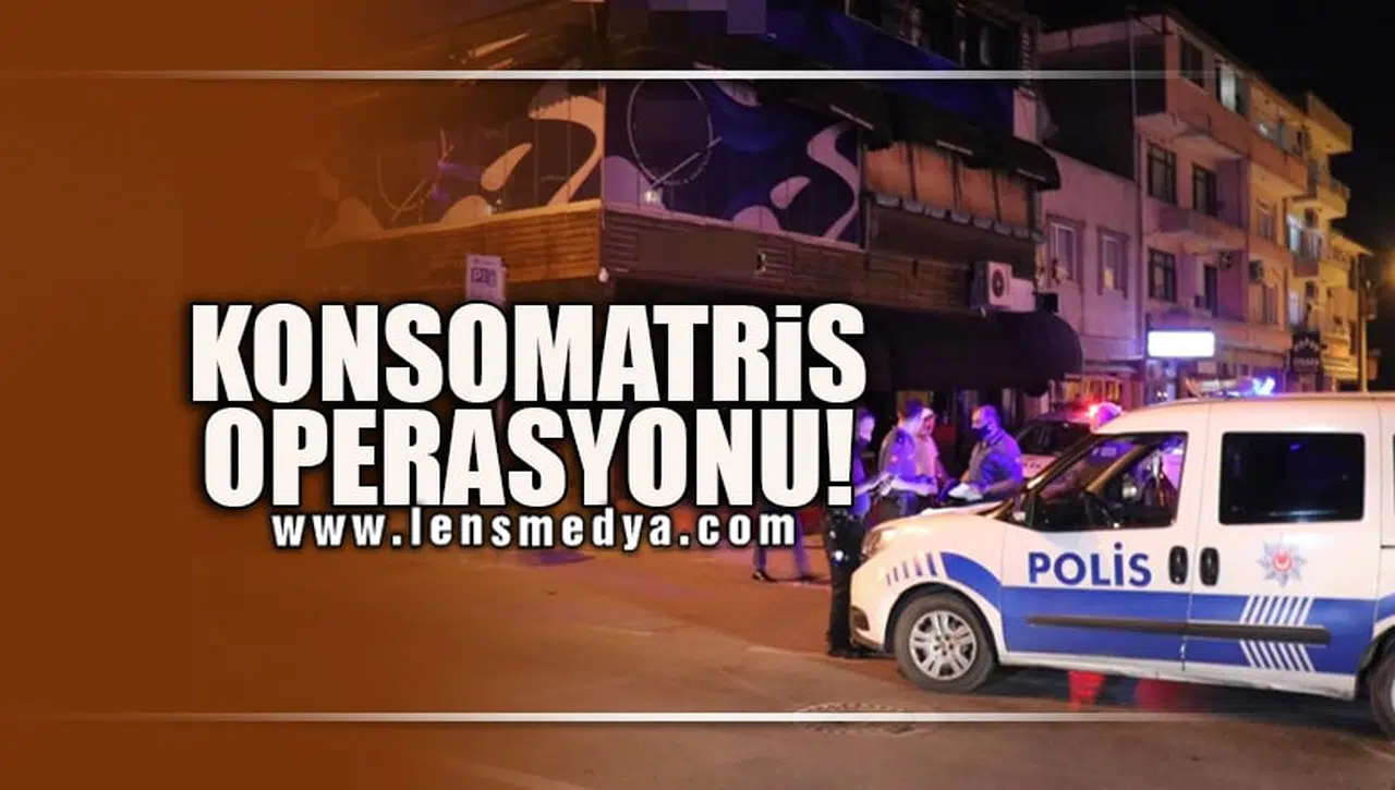 KONSOMATRİS OPERASYONU!