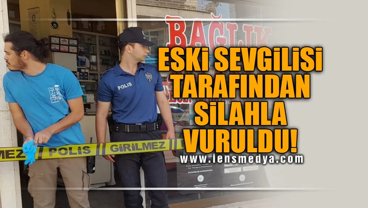 ESKİ SEVGİLİSİ TARAFINDAN SİLAHLA VURULDU