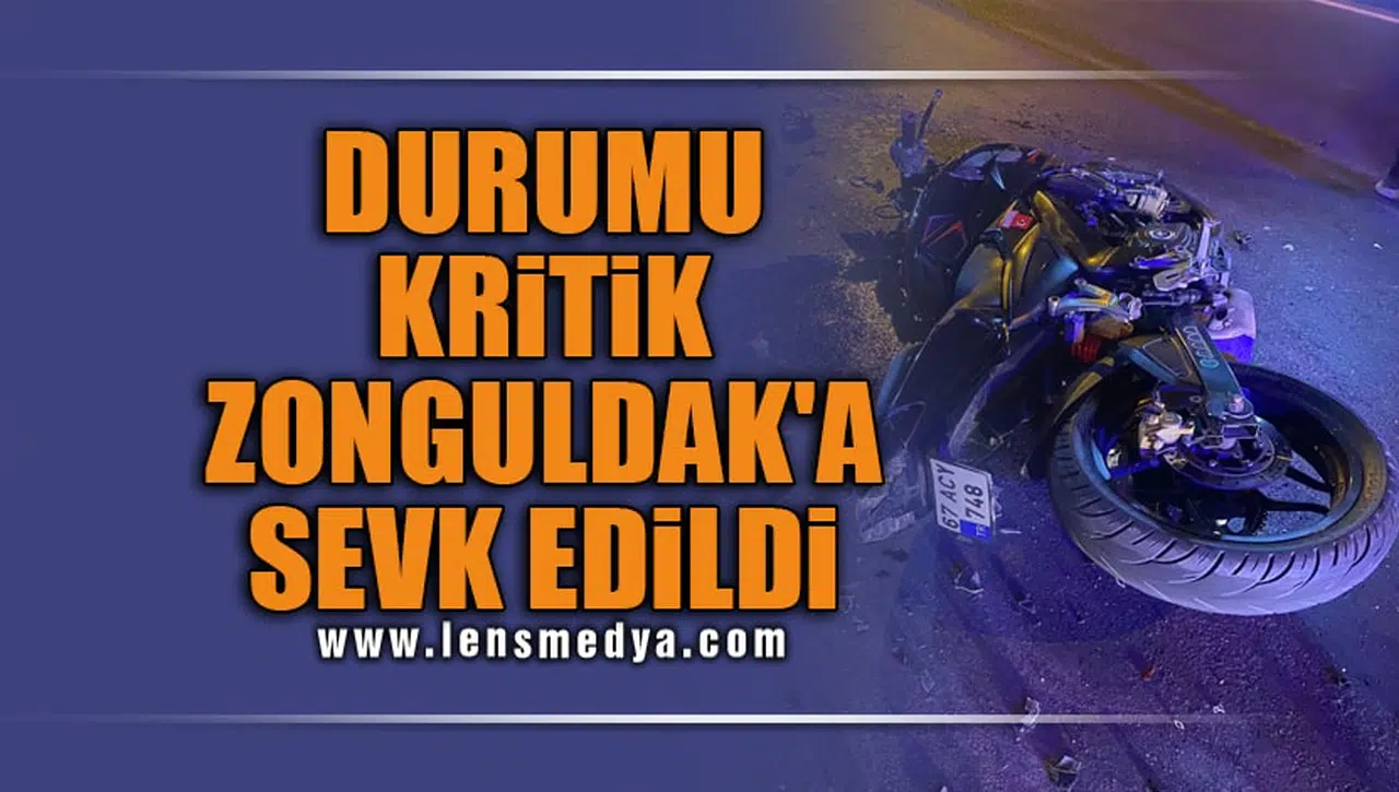 DURUMU KRİTİK, ZONGULDAK'A SEVK EDİLDİ