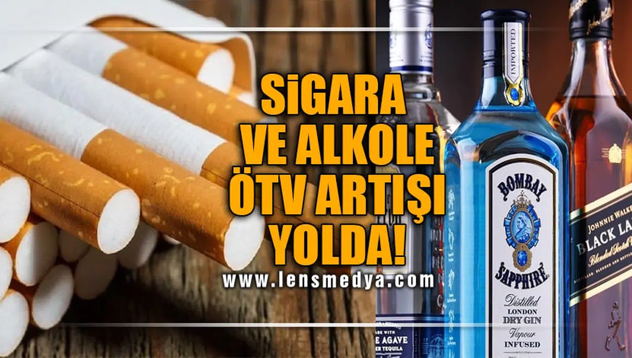 SİGARA VE ALKOLE ÖTV ARTIŞI YOLDA!