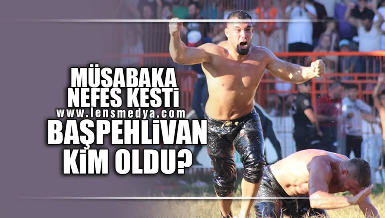 MÜSABAKA NEFES KESTİ...BAŞPEHLİVAN KİM OLDU?