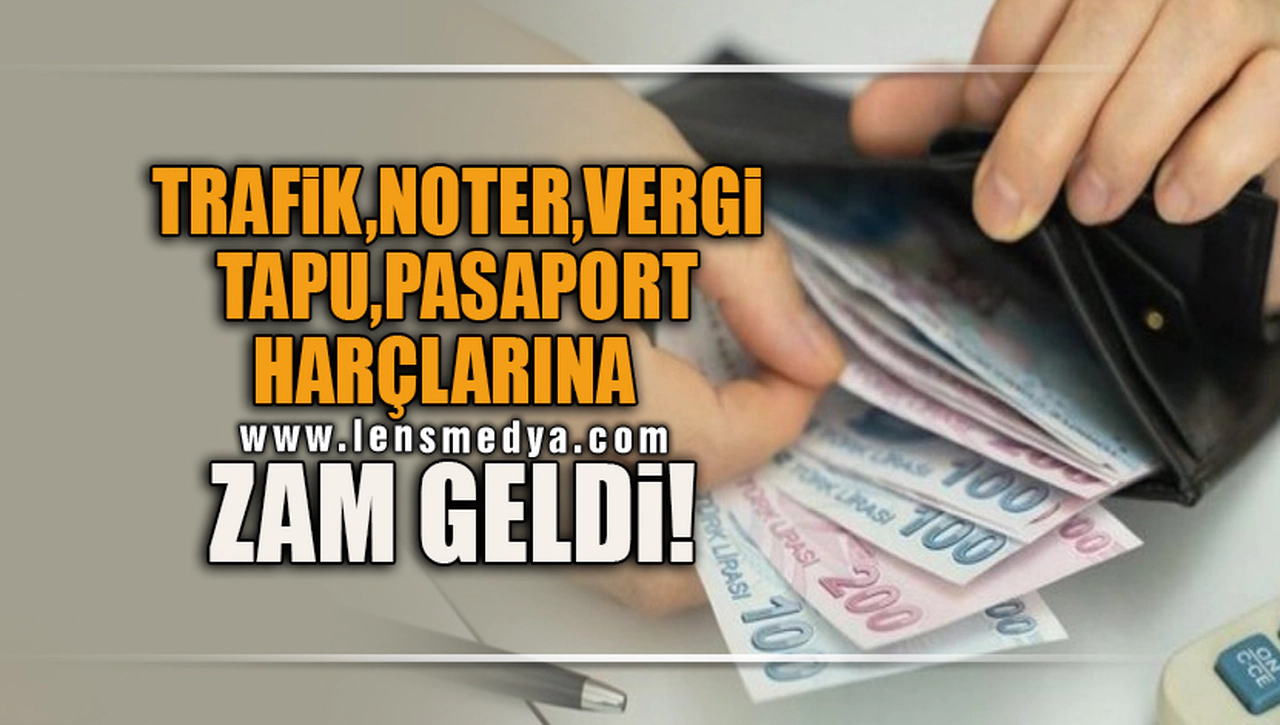 TRAFİK,NOTER,VERGİ,TAPU,PASAPORT HARÇLARINA ZAM GELDİ!