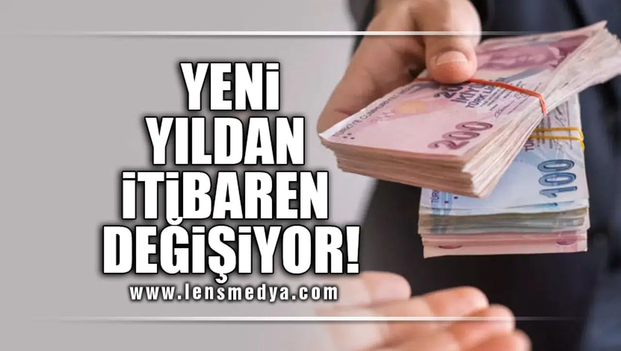 YENİ YILDAN İTİBAREN DEĞİŞİYOR