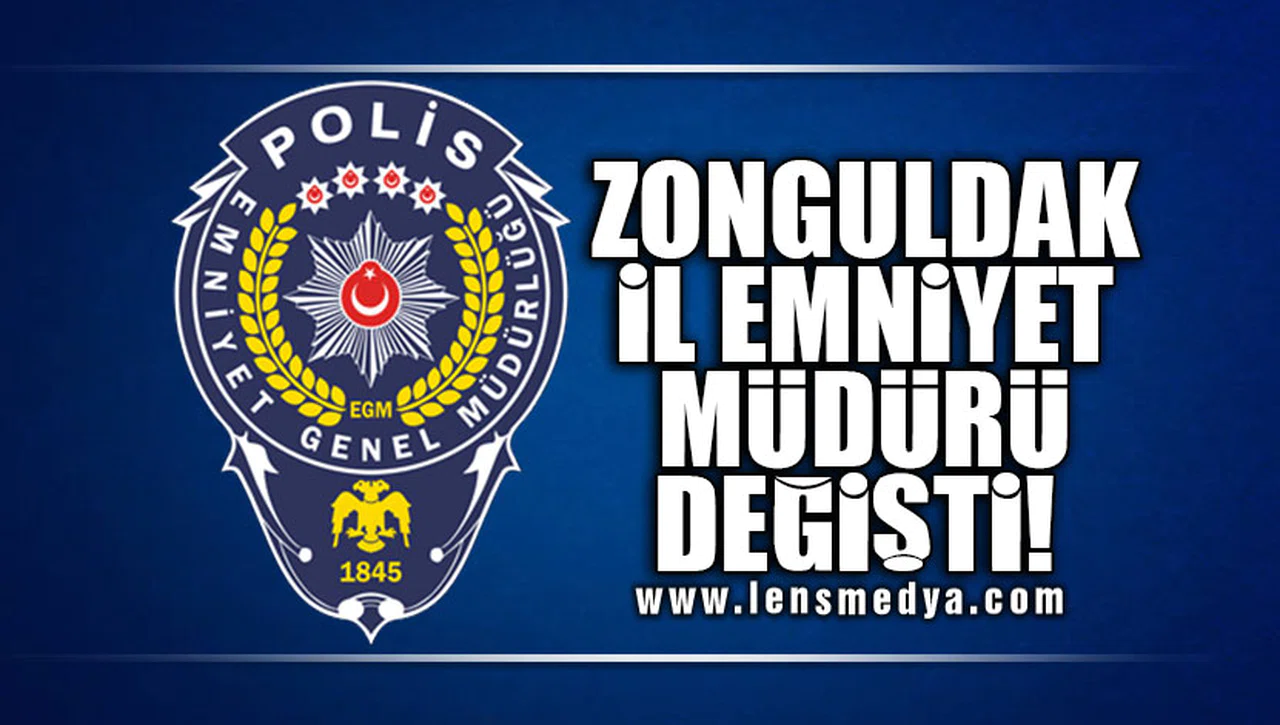 ZONGULDAK İL EMNİYET MÜDÜRÜ DEĞİŞTİ!