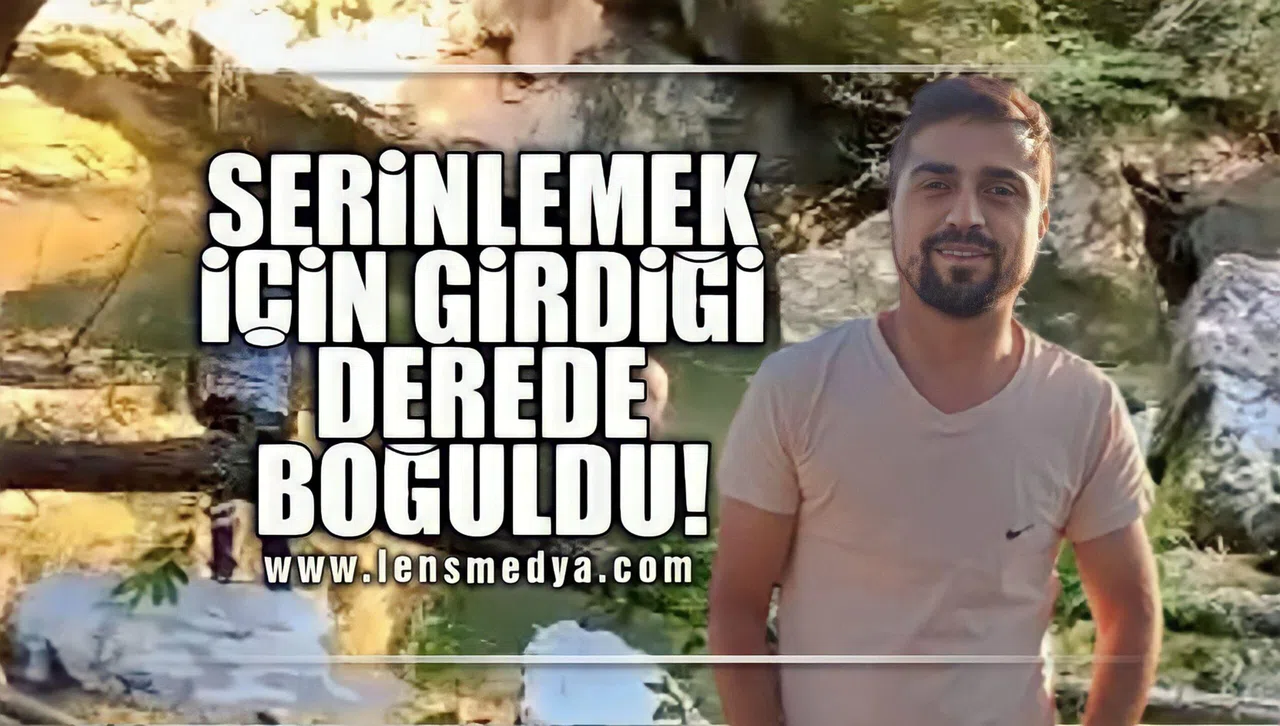 BOĞULARAK HAYATINI KAYBETTİ!