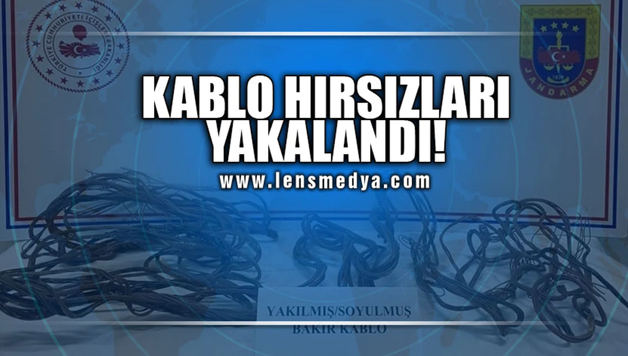 KABLO HIRSIZLARI YAKALANDI!