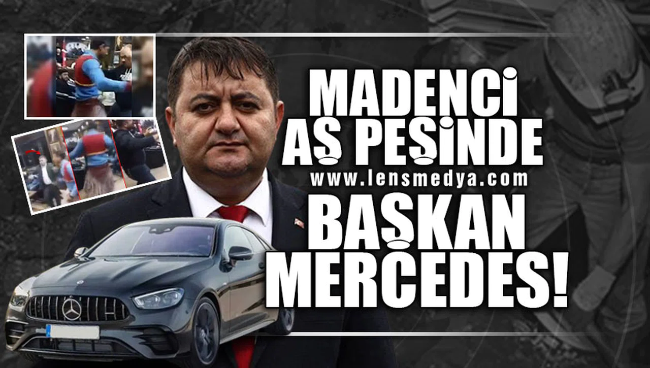 MADENCİ AŞ PEŞİNDE, BAŞKAN MERCEDES!