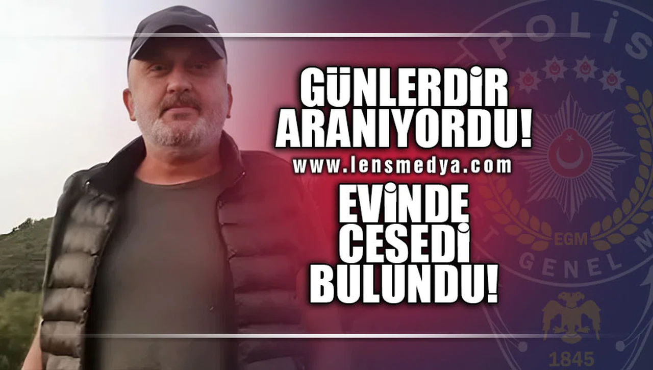 GÜNLERDİR ARANIYORDU, EVİNDE CESEDİ BULUNDU!