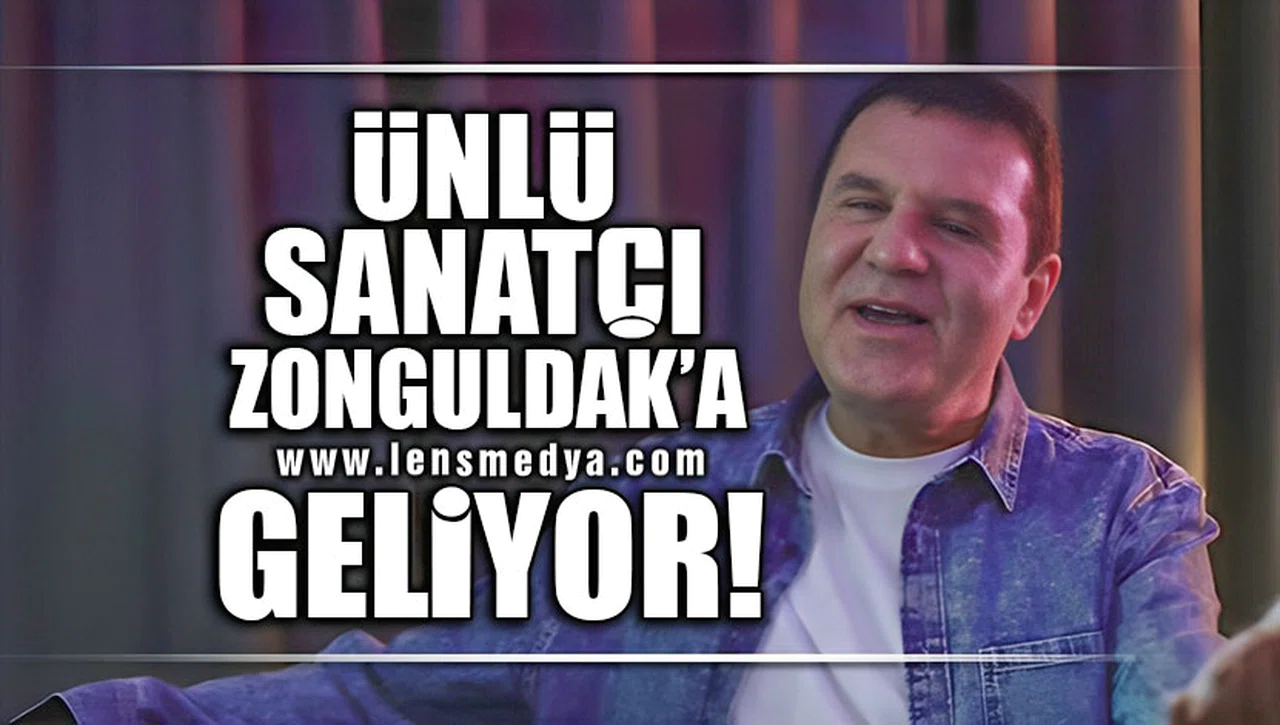 ÜNLÜ SANATÇI ZONGULDAK'A GELİYOR!