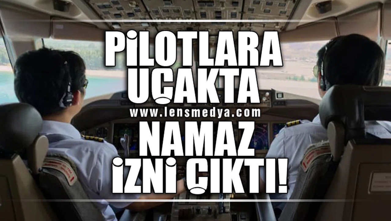 PİLOTLARA UÇAKTA NAMAZ İZNİ ÇIKTI!