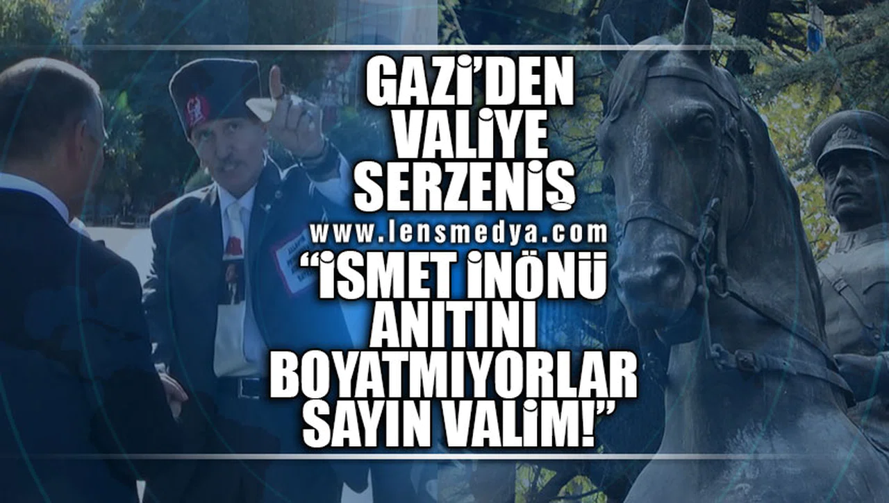 GAZİ'DEN VALİYE SERZENİŞ: "İSMET İNÖNÜ ANITINI BOYATMIYORLAR SAYIN VALİM"