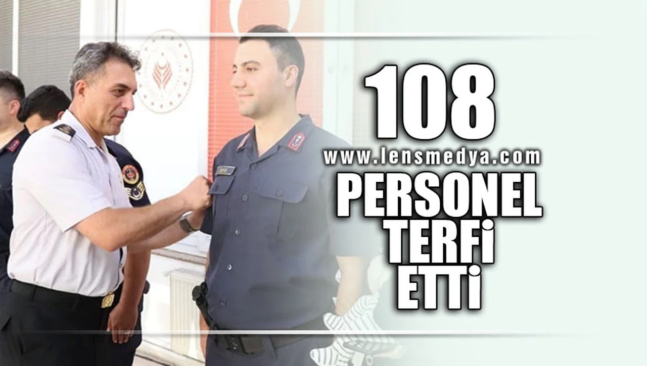 108 PERSONEL TERFİ ETTİ!