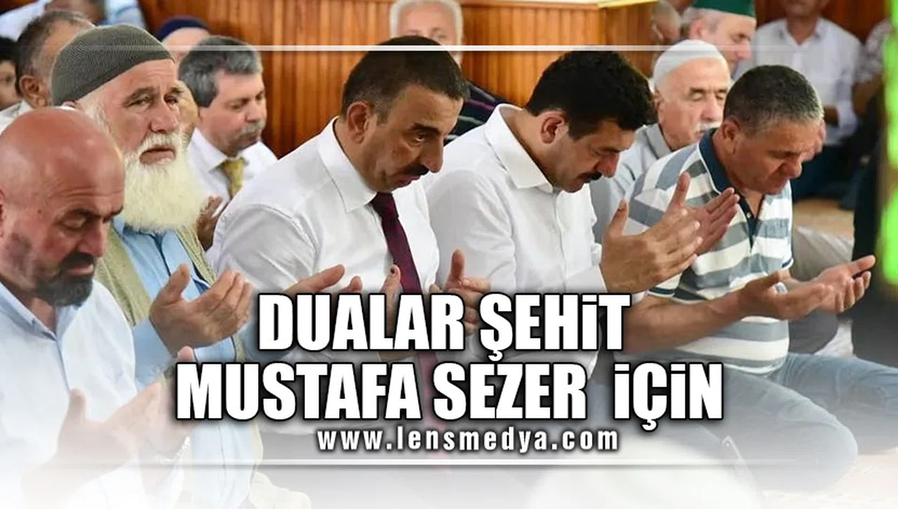DUALAR ŞEHİT MUSTAFA SEZER İÇİN...