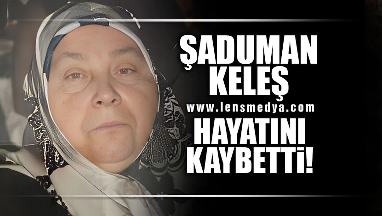ŞADUMAN KELEŞ HAYATINI KAYBETTi!