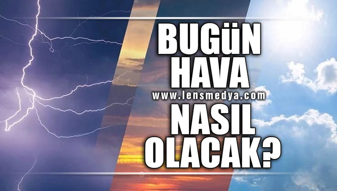 BUGÜN HAVA NASIL OLACAK?