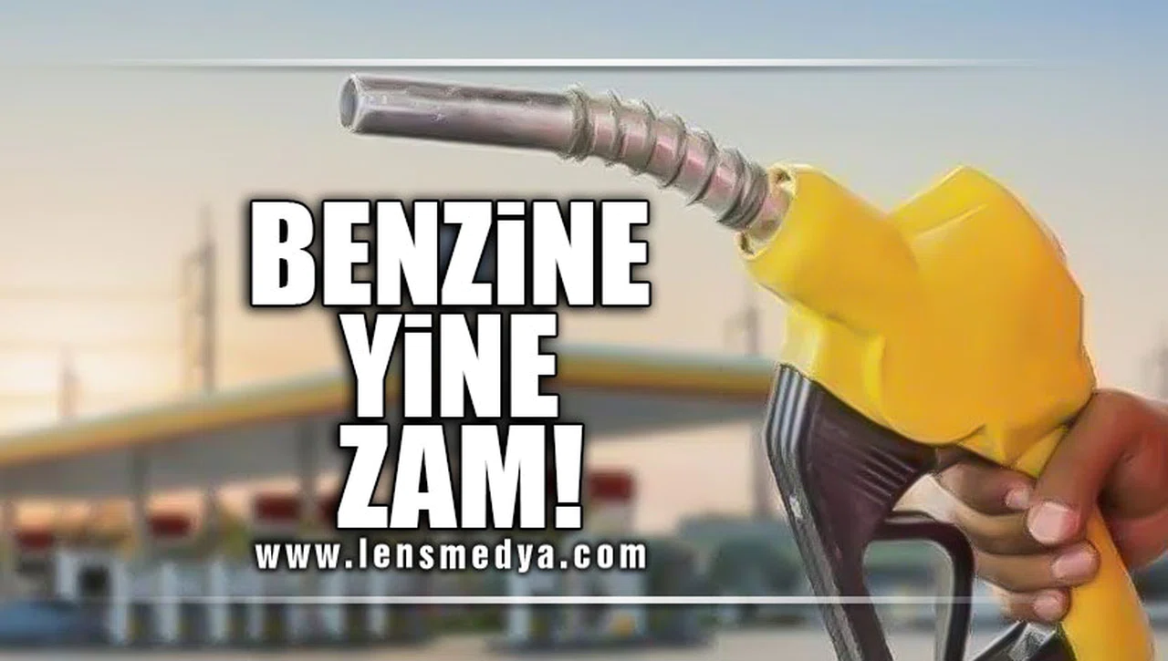 BENZİNE YİNE ZAM GELDİ!