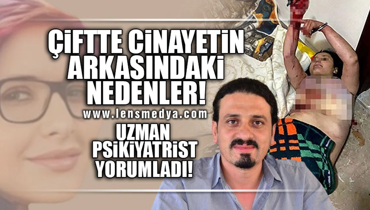 ÇİFTTE CİNAYETİN ARKASINDAKİ NEDENLER! UZMAN PSİKİYATRİST YORUMLADI!