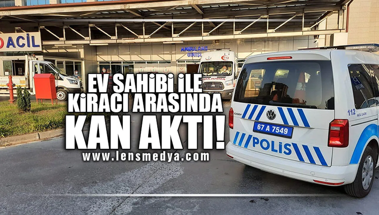 EV SAHİBİ İLE KİRACI ARASINDA KAN AKTI!