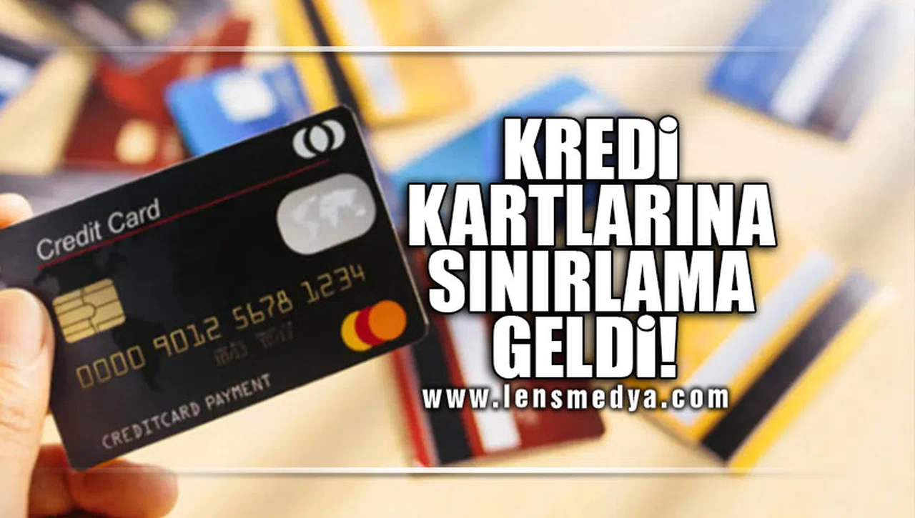 KREDİ KARTLARINA SINIRLAMA GELDİ!