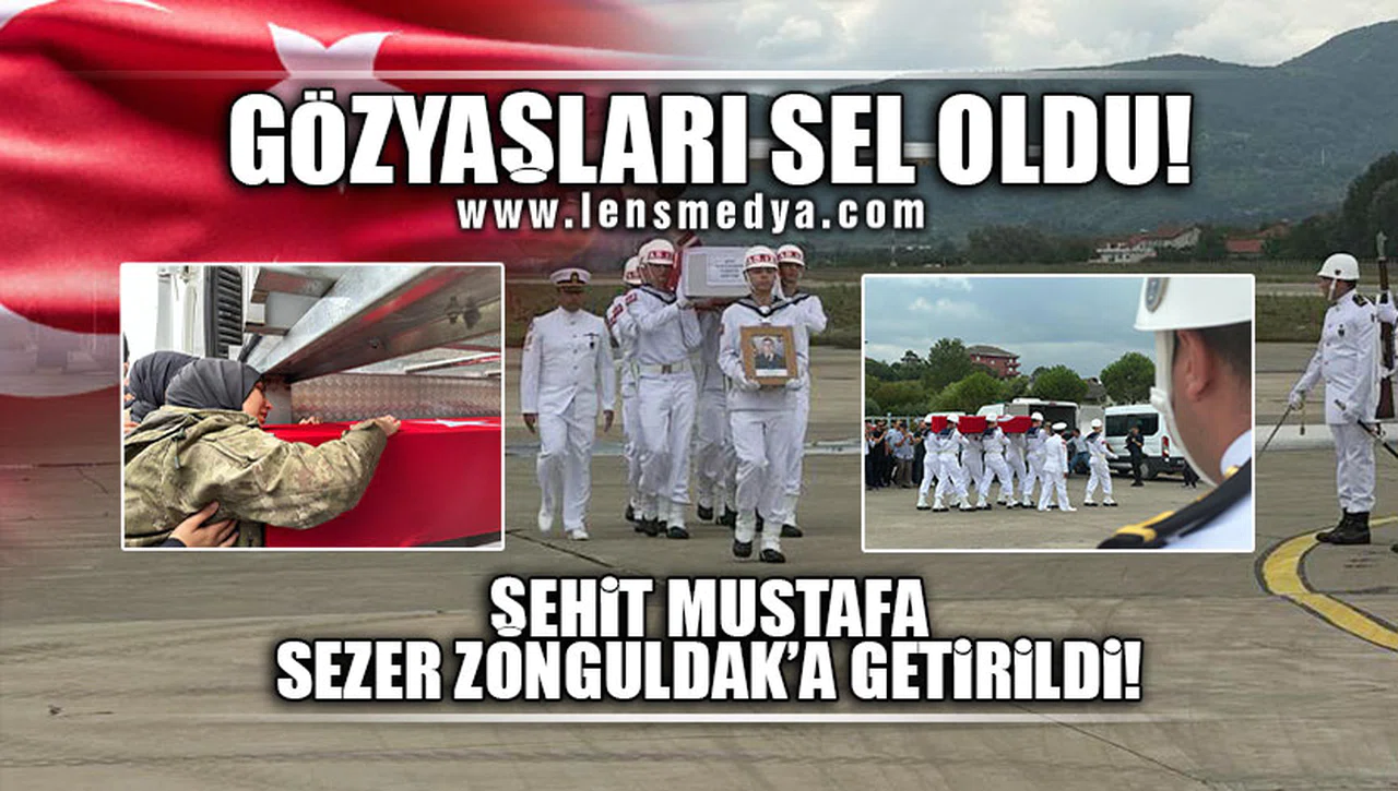 ŞEHİT MUSTAFA SEZER ZONGULDAK'A GETİRİLDİ!