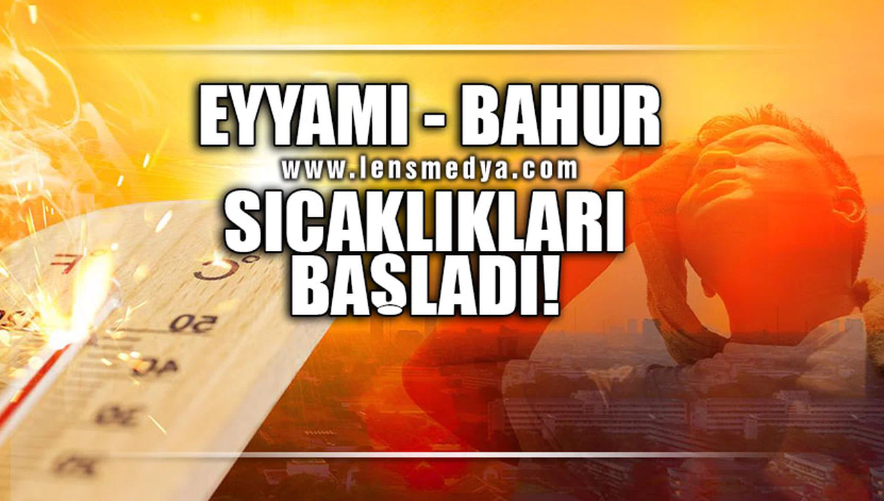 EYYAMI - BAHUR SICAKLIKLARI BAŞLADI!