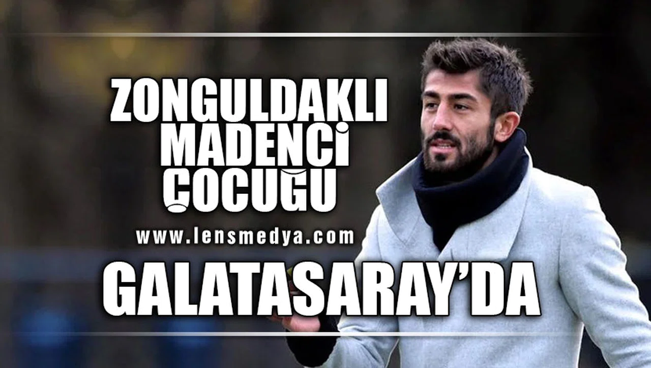 ZONGULDAKLI MADENCİ ÇOCUĞU GALATASARAY'DA!