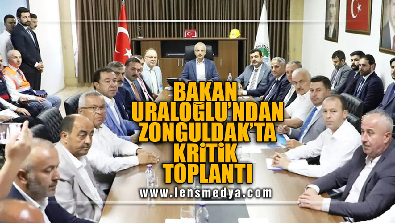 BAKAN URALOĞLU'NDAN ZONGULDAK BELEDİYESİ'NDE KRİTİK TOPLANTI!
