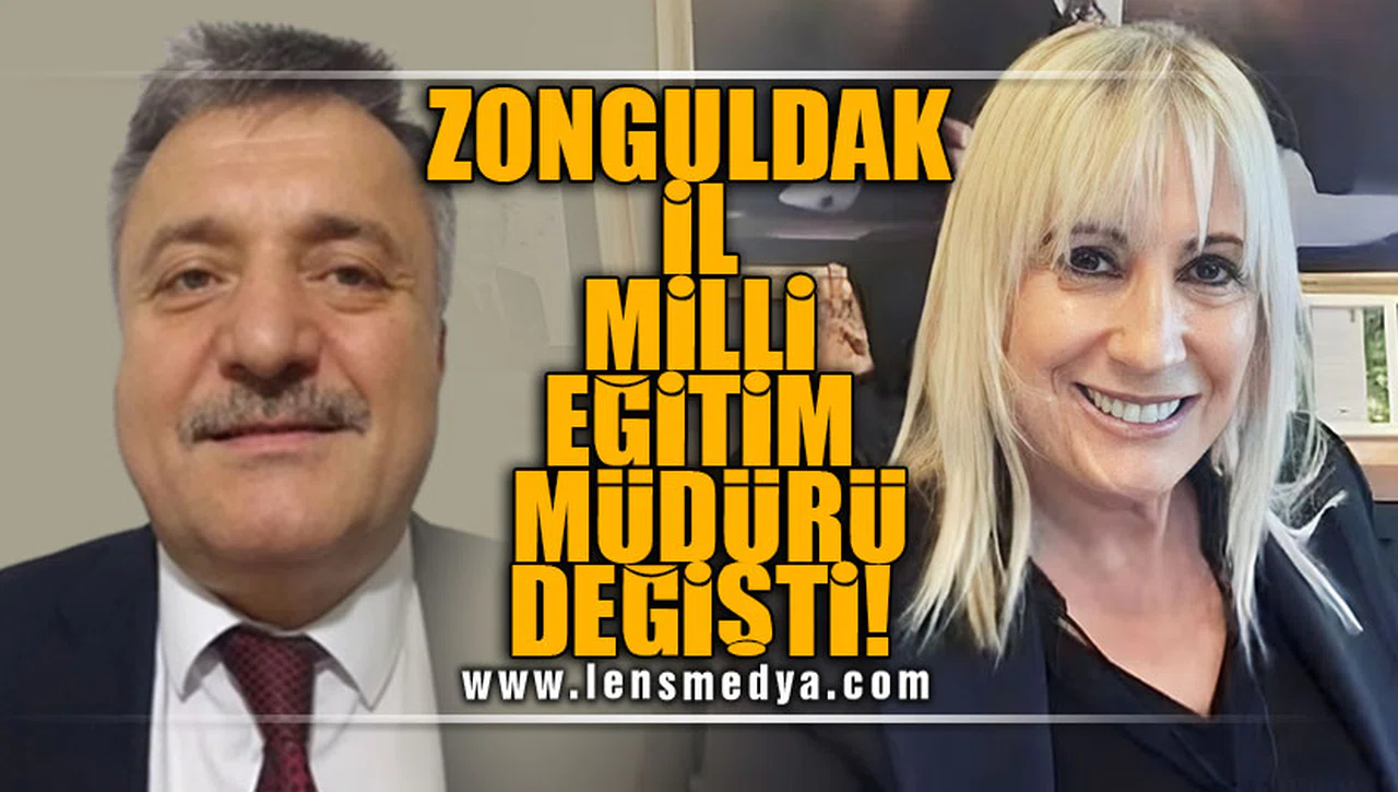 ZONGULDAK İL MİLLİ EĞİTİM MÜDÜRÜ DEĞİŞTİ!