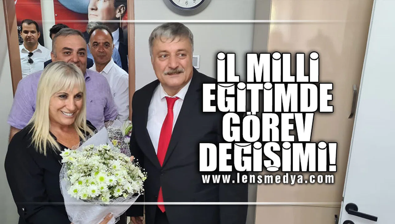 İL MİLLİ EĞİTİMDE GÖREV DEĞİŞİMİ!