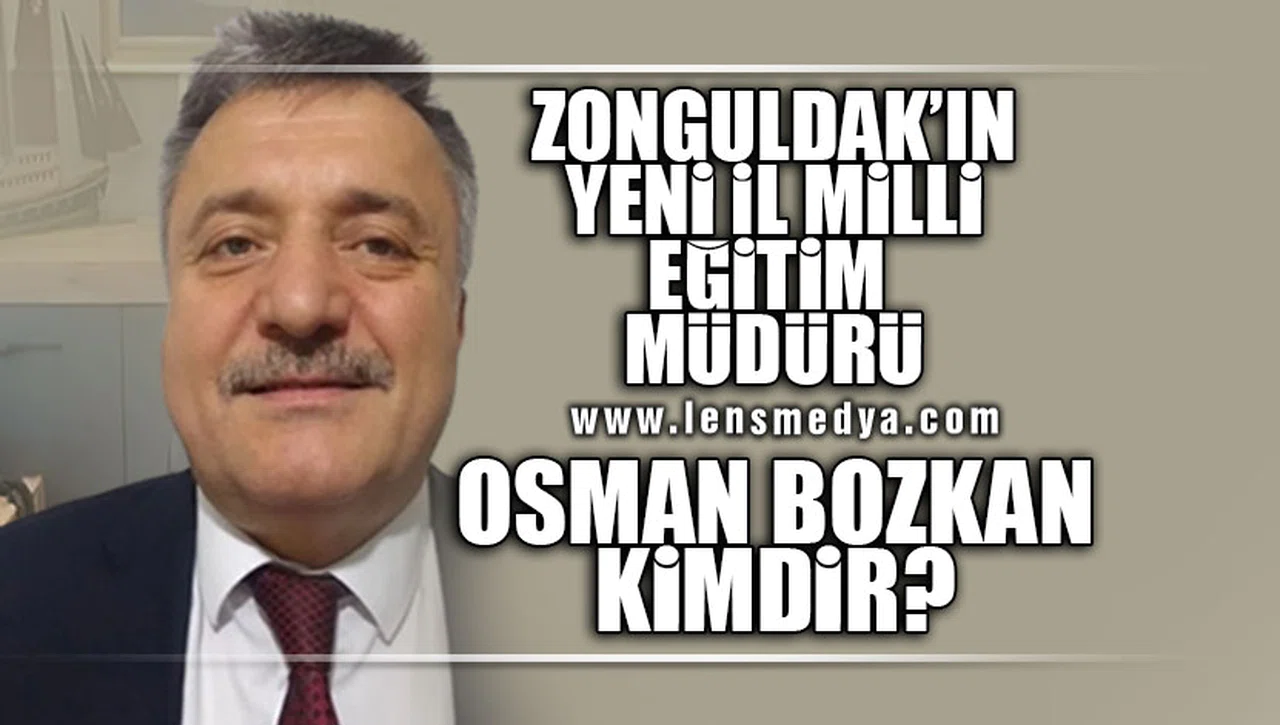ZONGULDAK'IN YENİ İL MİLLİ EĞİTİM MÜDÜRÜ OSMAN BOZKAN KİMDİR?