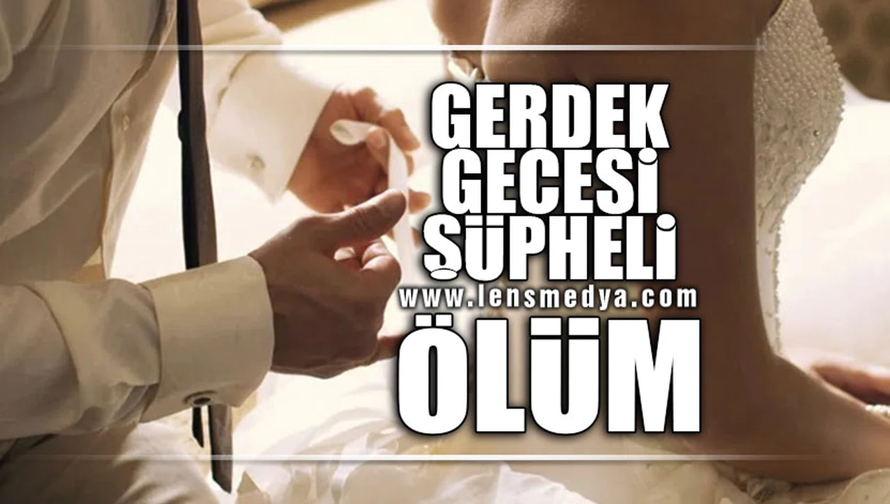 GERDEK GECESİ ŞÜPHELİ ÖLÜM!