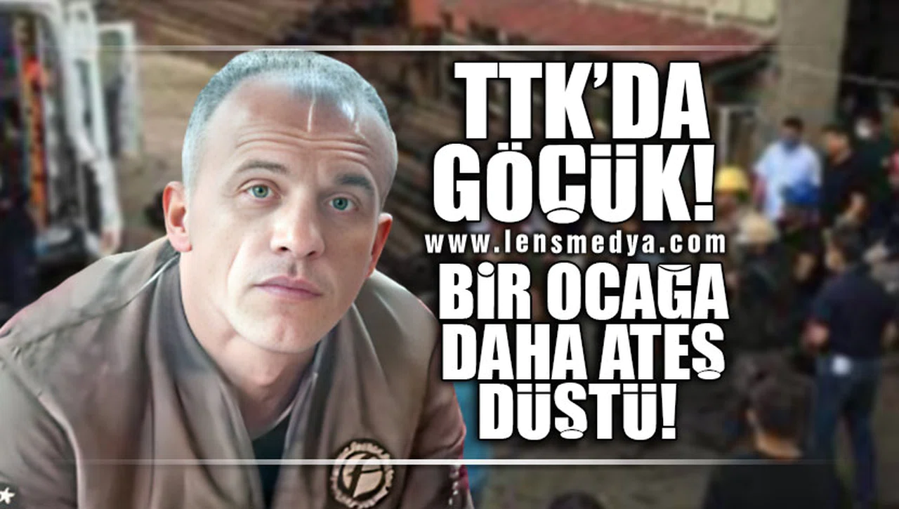 TTK'DA GÖÇÜK... BİR OCAĞA DAHA ATEŞ DÜŞTÜ!