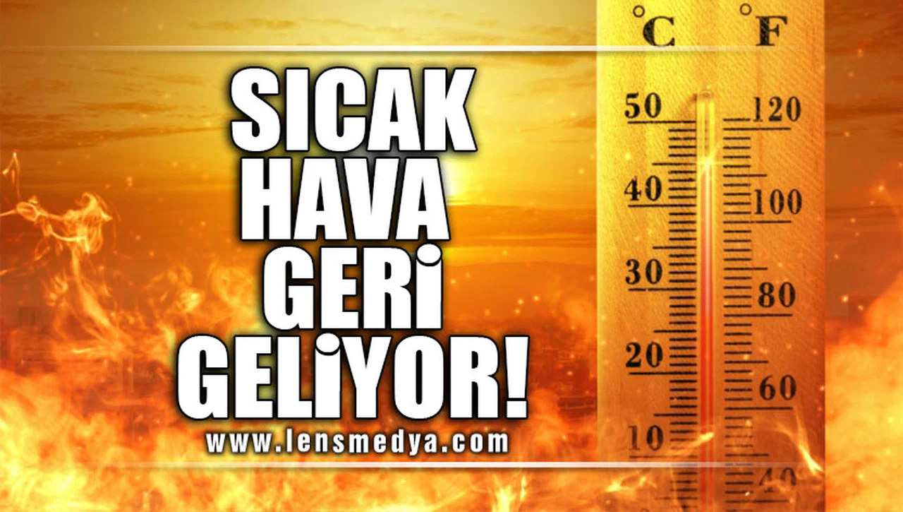 SICAK HAVA GERİ GELİYOR!
