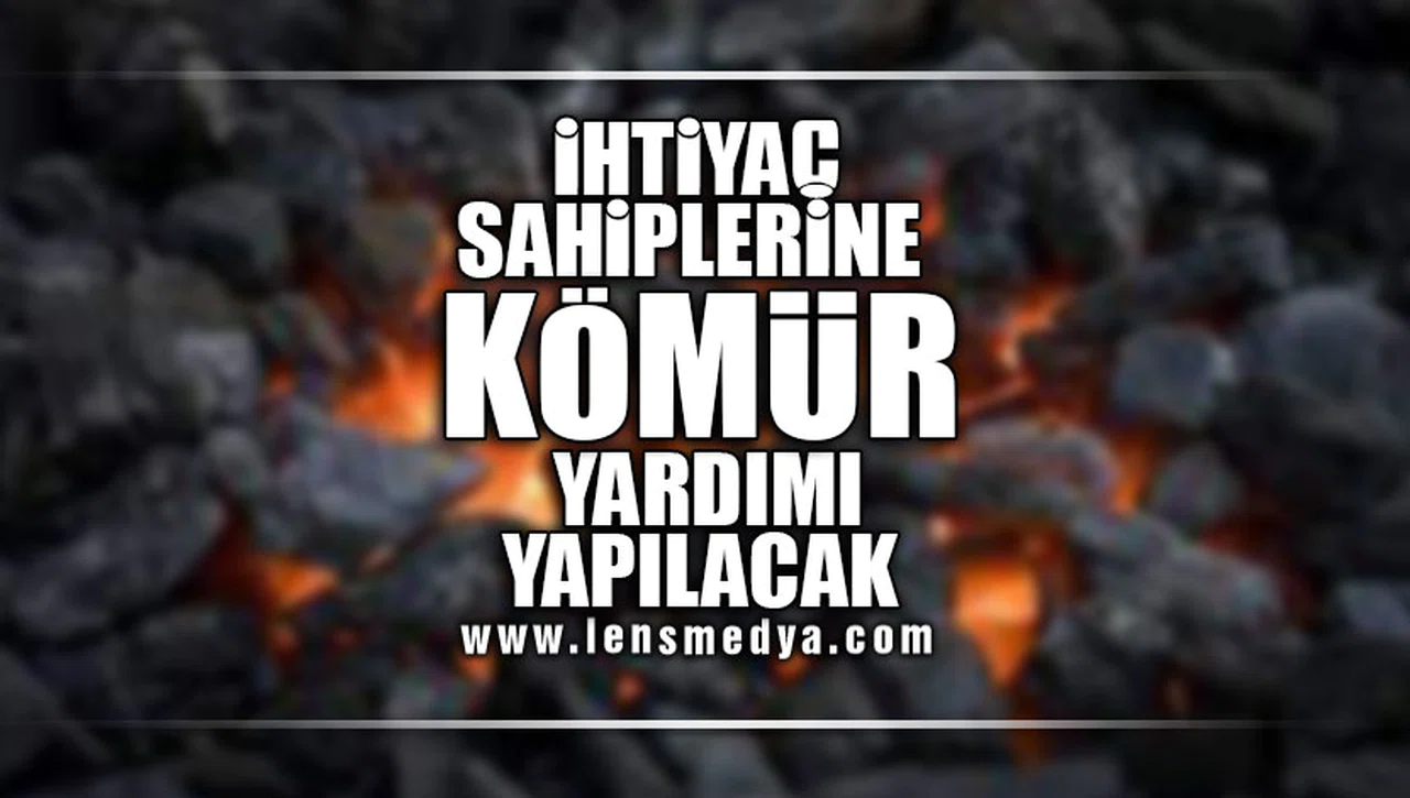 İHTİYAÇ SAHİPLERİNE KÖMÜR YARDIMI YAPILACAK!
