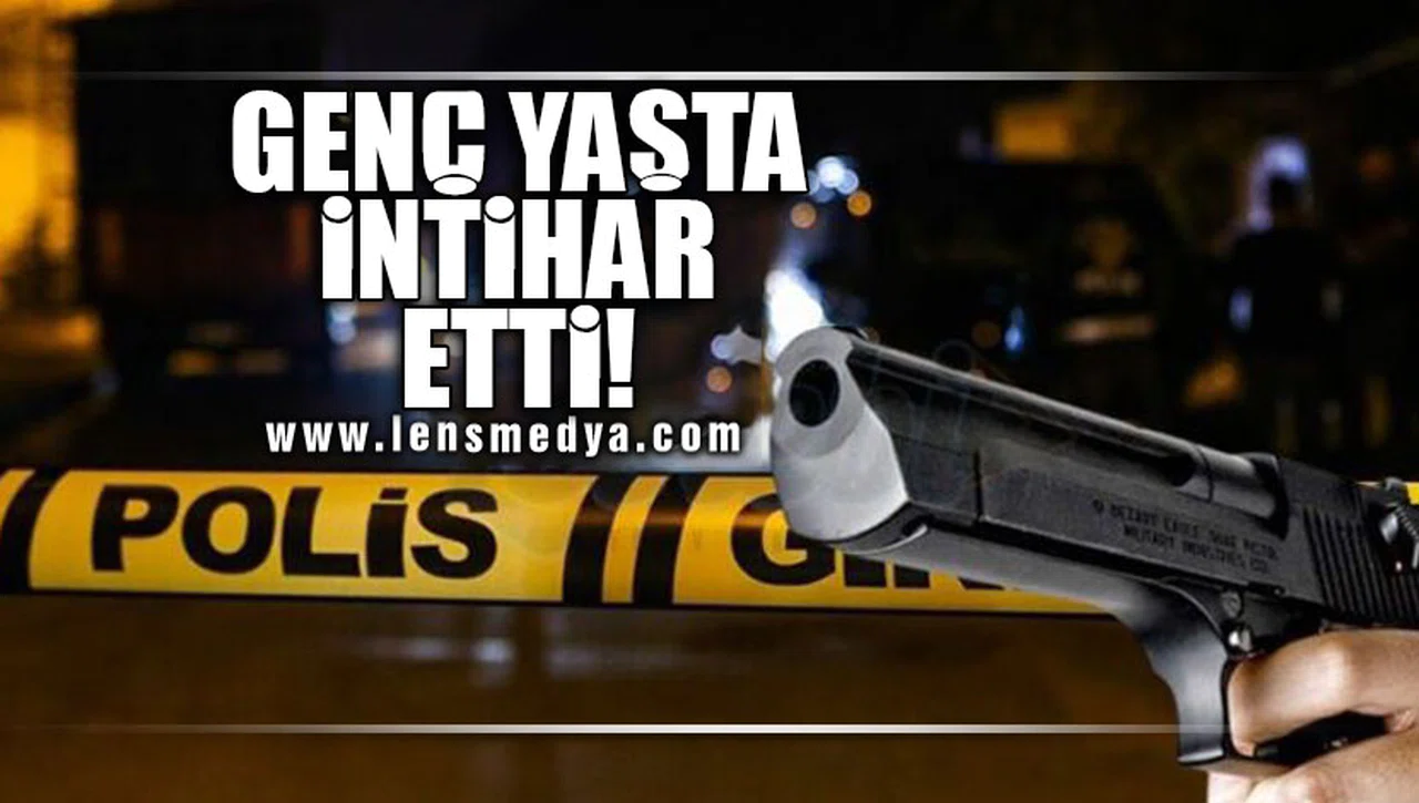 GENÇ YAŞTA İNTİHAR ETTİ!