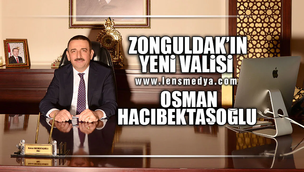 ZONGULDAK YENİ VALİSİ OSMAN HACIBEKTAŞOĞLU OLDU!