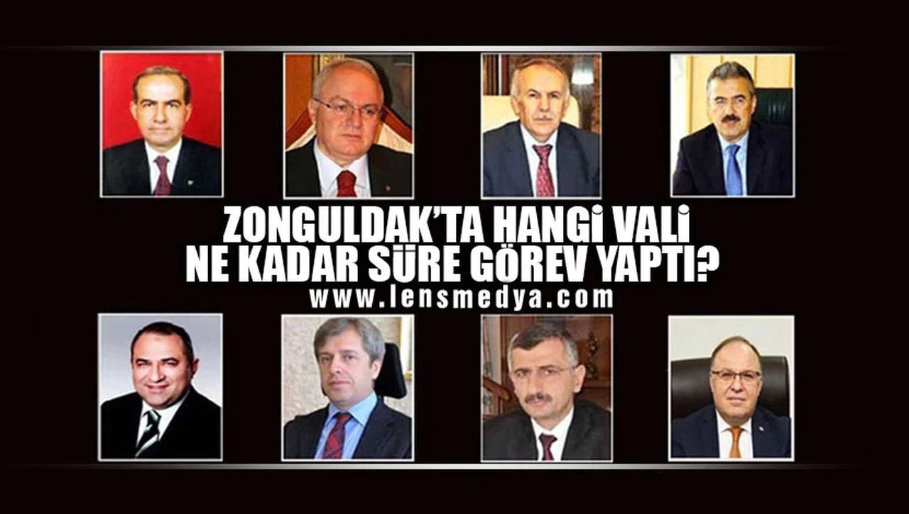 ZONGULDAK'TA HANGİ VALİ NE KADAR SÜRE GÖREV YAPTI?