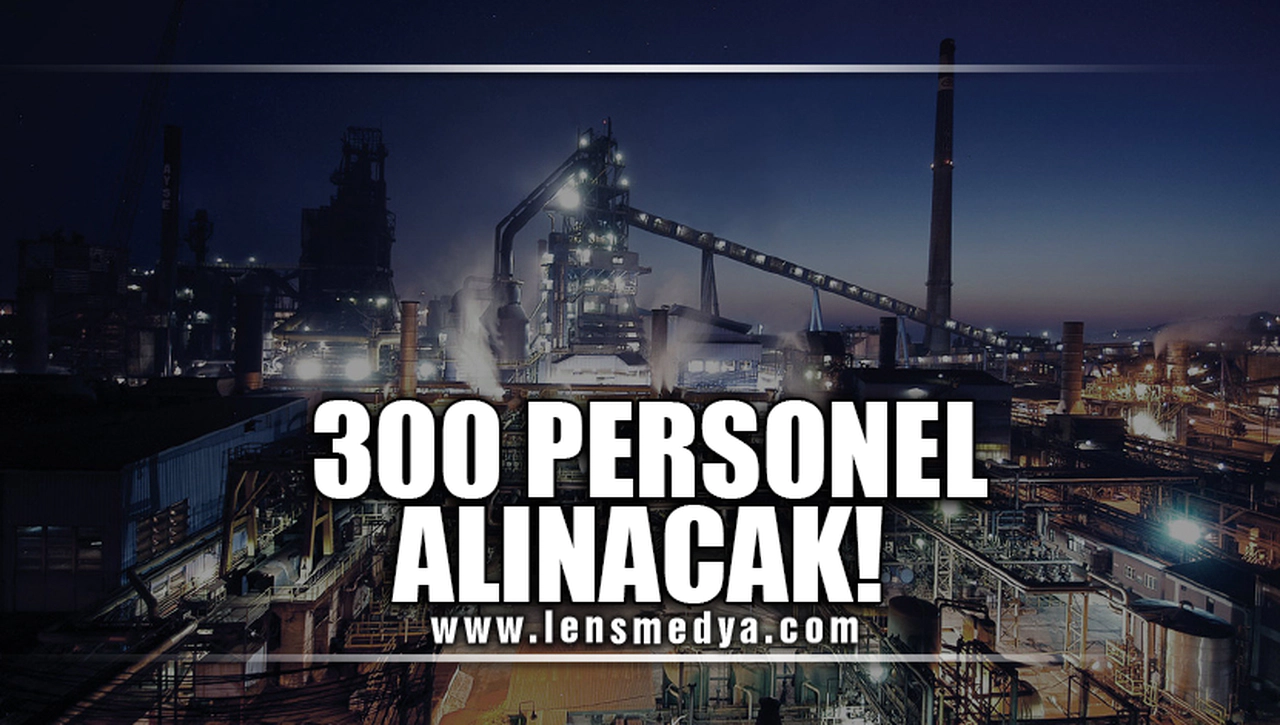 300 PERSONEL ALINACAK!