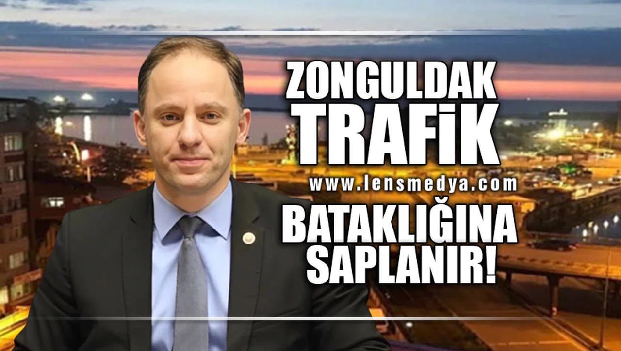 "ZONGULDAK TRAFİK BATAKLIĞINA SAPLANIR"