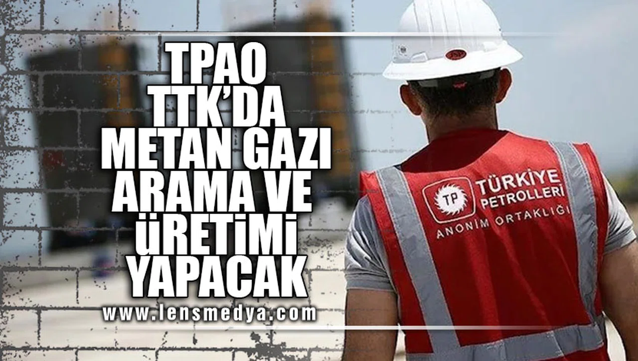 TPAO, TTK'DA METAN GAZI ARAMA VE ÜRETİMİ YAPACAK!