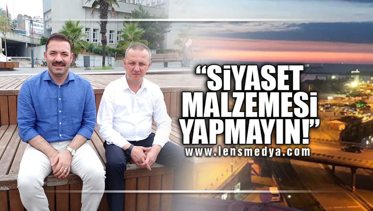 SİYASET MALZEMESİ YAPMAYIN!