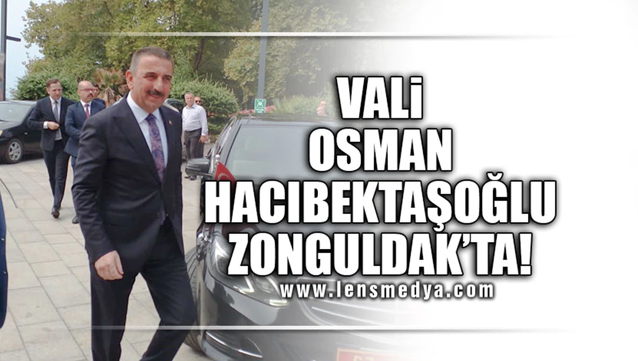 VALİ OSMAN HACIBEKTAŞOĞLU ZONGULDAK'TA!
