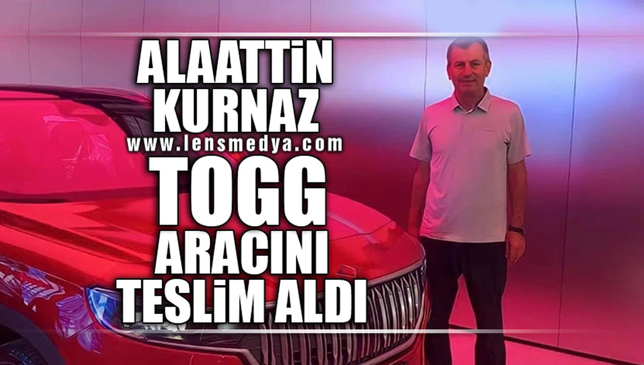 ALAATTİN KURNAZ TOGG ARACINI TESLİM ALDI!