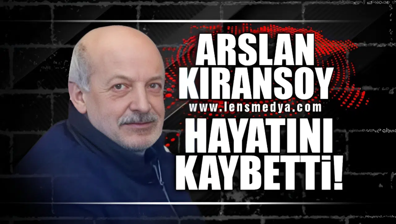ARSLAN KIRANSOY HAYATINI KAYBETTİ!