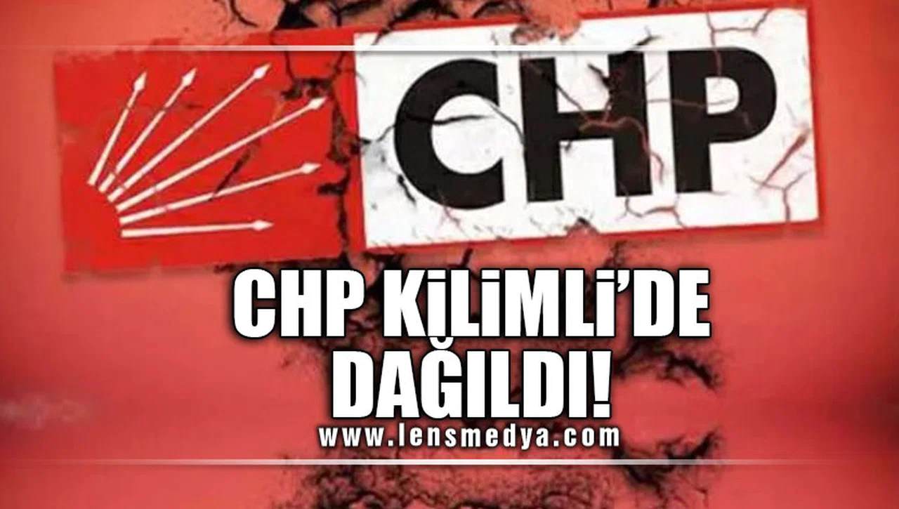 CHP KİLİMLİ'DE DAĞILDI!