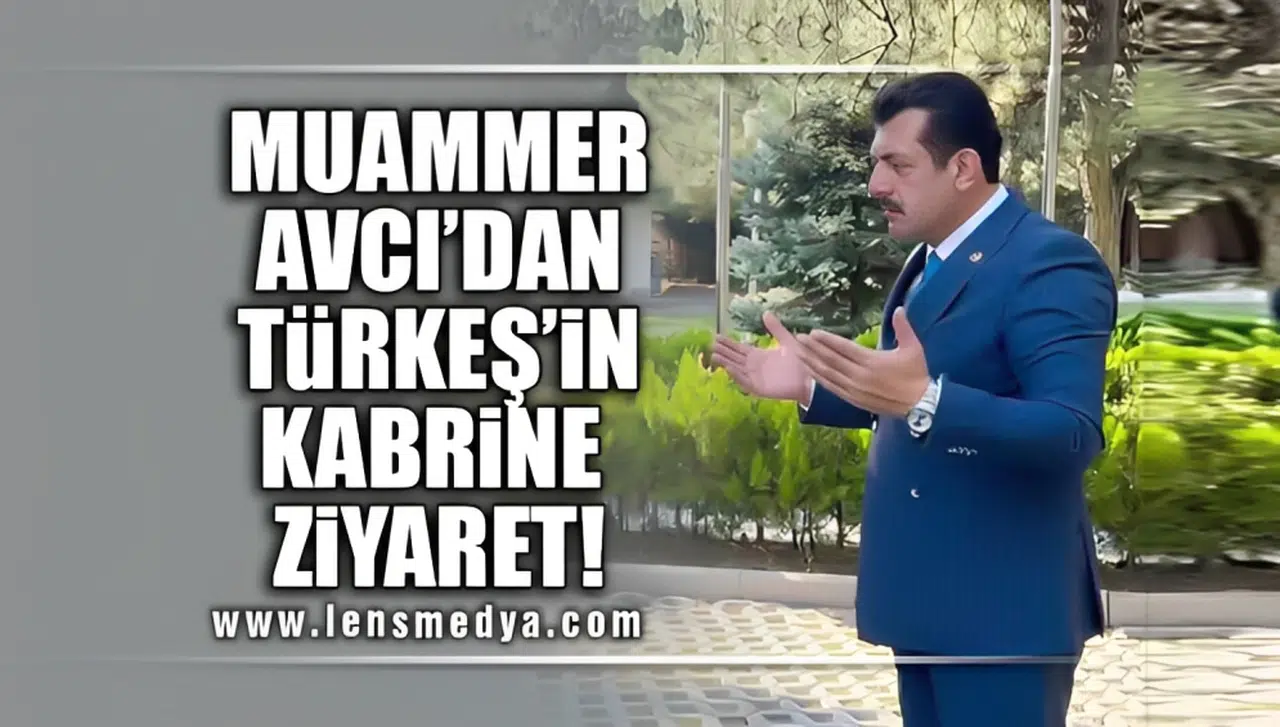 MUAMMER AVCI'DAN TÜRKEŞ'İN KABRİNE ZİYARET!