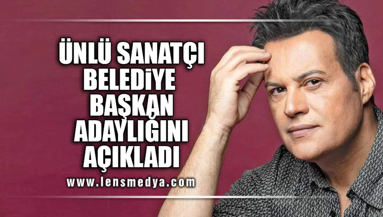 ÜNLÜ SANATAÇI BELEDİYE BAŞKAN ADAYLIĞINI AÇIKLADI!