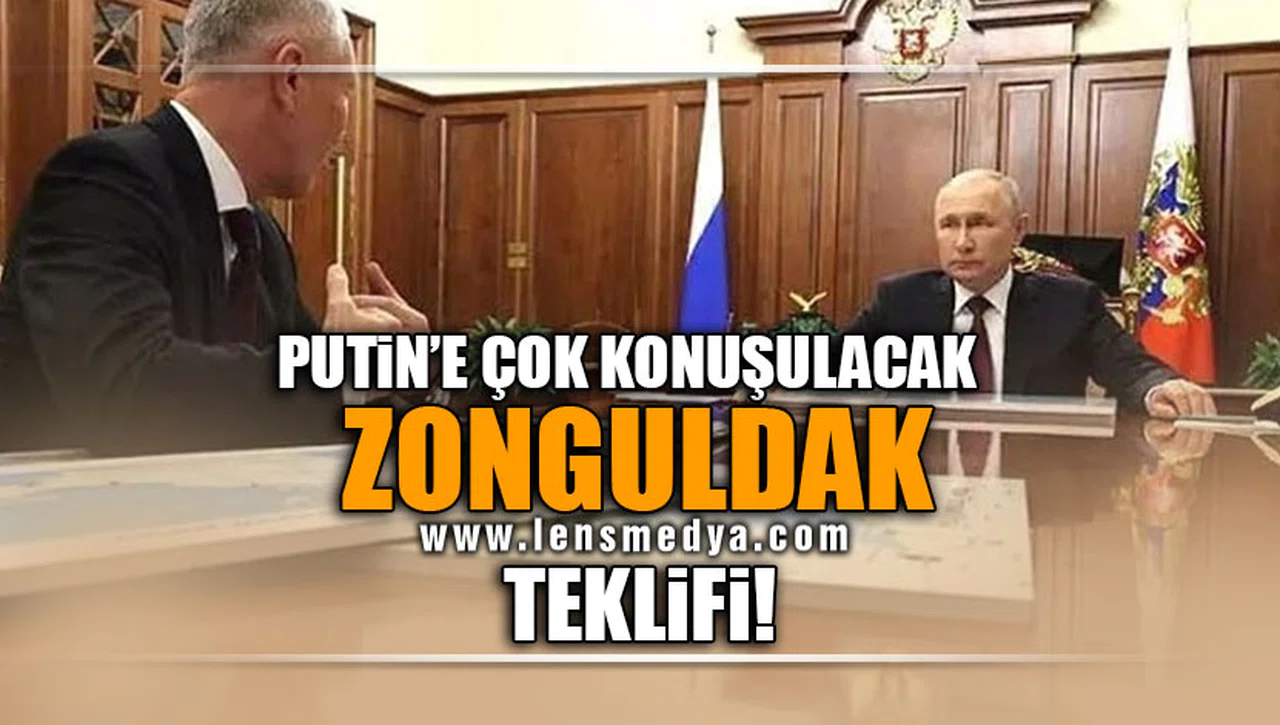 PUTİN'E ÇOK KONUŞULACAK ZONGULDAK TEKLİFİ!