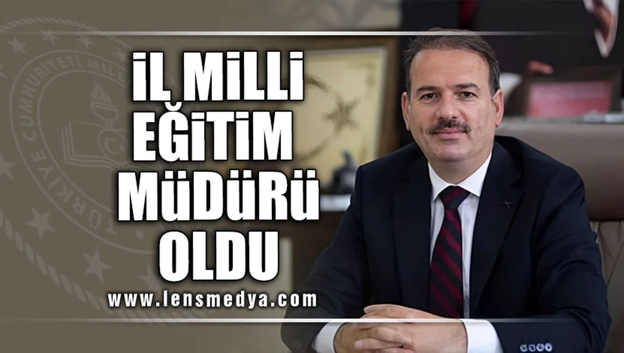 İL MİLLİ EĞİTİM MÜDÜRÜ OLDU!