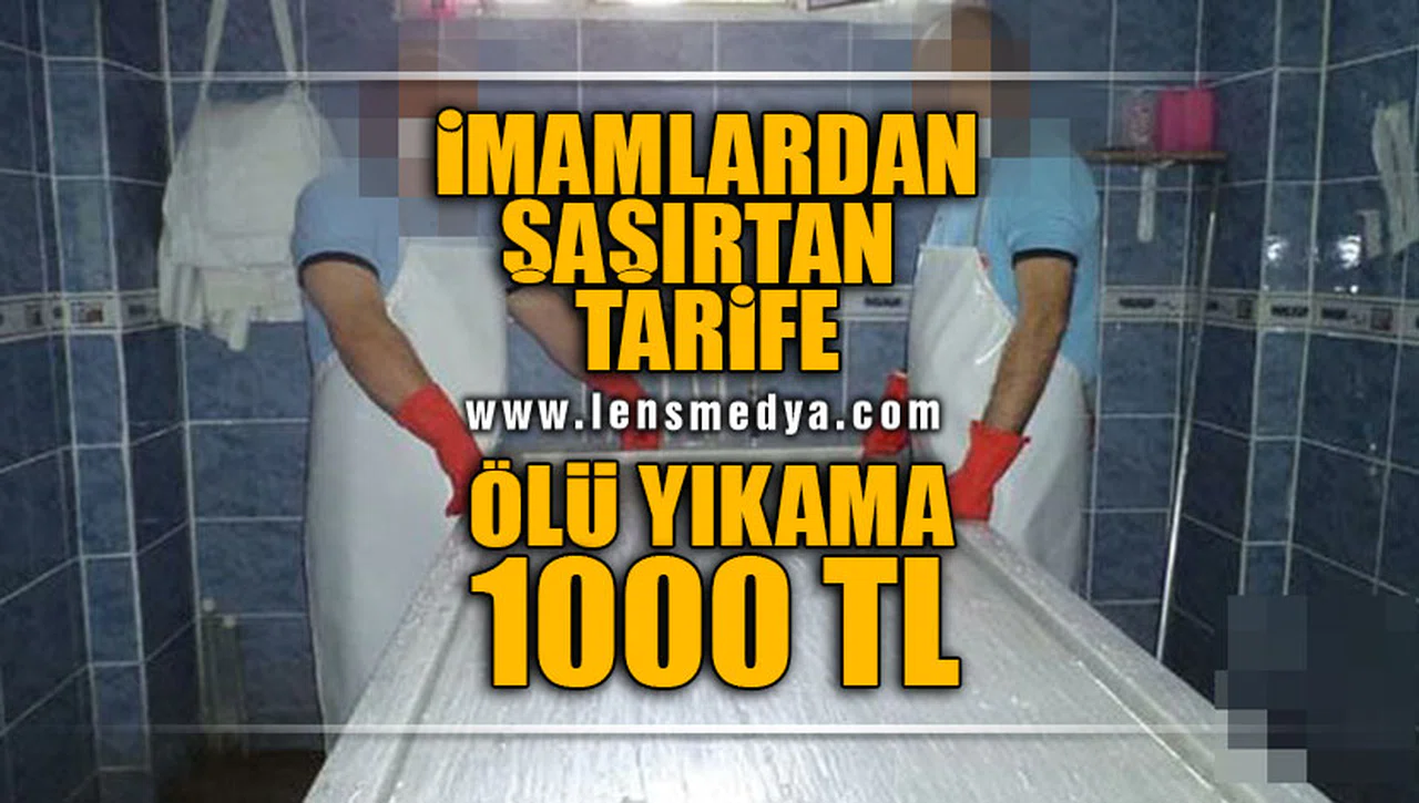 İMAMLARDAN ŞAŞIRTAN TARİFE: ÖLÜ YIKAMA 1000 TL